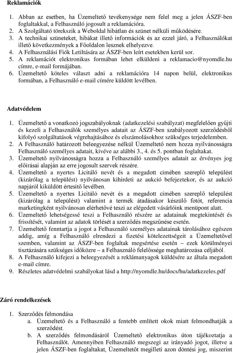 A technikai szüneteket, hibákat illető információk és az ezzel járó, a Felhasználókat illető következmények a Főoldalon lesznek elhelyezve. 4.