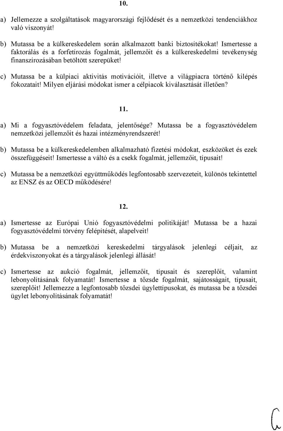 c) Mutassa be a külpiaci aktivitás motivációit, illetve a világpiacra történő kilépés fokozatait! Milyen eljárási módokat ismer a célpiacok kiválasztását illetően? 11.