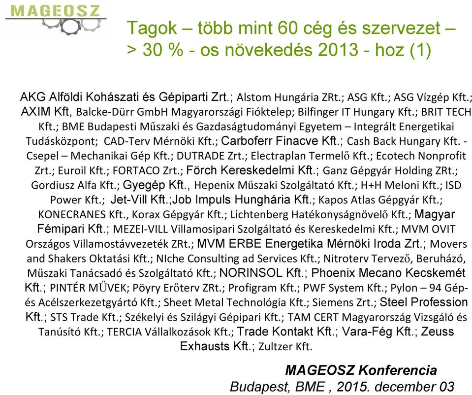 ; BME Budapesti Műszaki és Gazdaságtudományi Egyetem Integrált Energetikai Tudásközpont; CAD-Terv Mérnöki Kft.; Carboferr Finacve Kft.; Cash Back Hungary Kft. - Csepel Mechanikai Gép Kft.