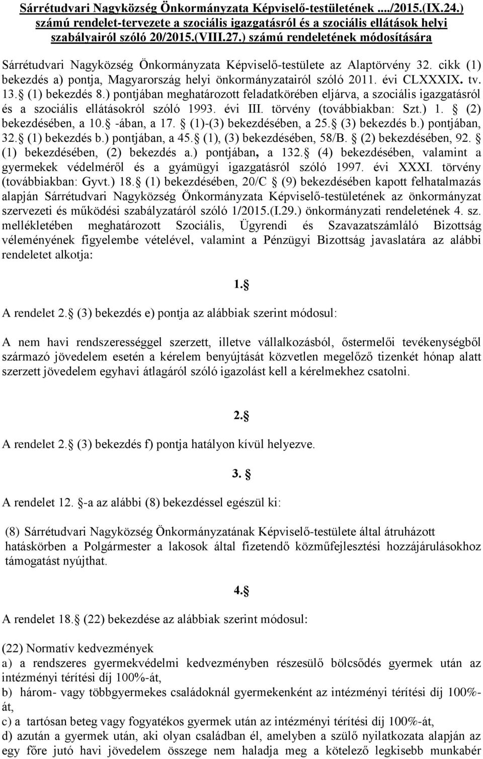 évi CLXXXIX. tv. 13. (1) bekezdés 8.) pontjában meghatározott feladatkörében eljárva, a szociális igazgatásról és a szociális ellátásokról szóló 1993. évi III. törvény (továbbiakban: Szt.) 1.