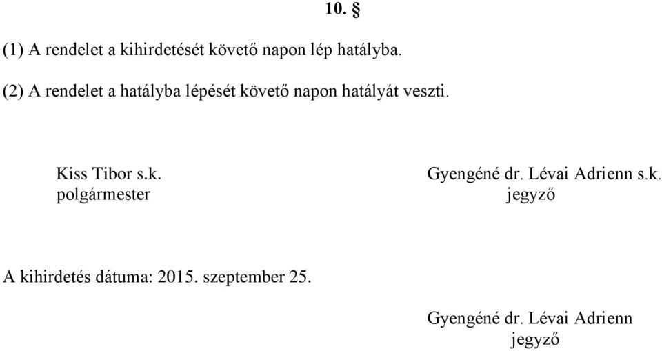 Kiss Tibor s.k. polgármester Gyengéné dr. Lévai Adrienn s.k. jegyző A kihirdetés dátuma: 2015.