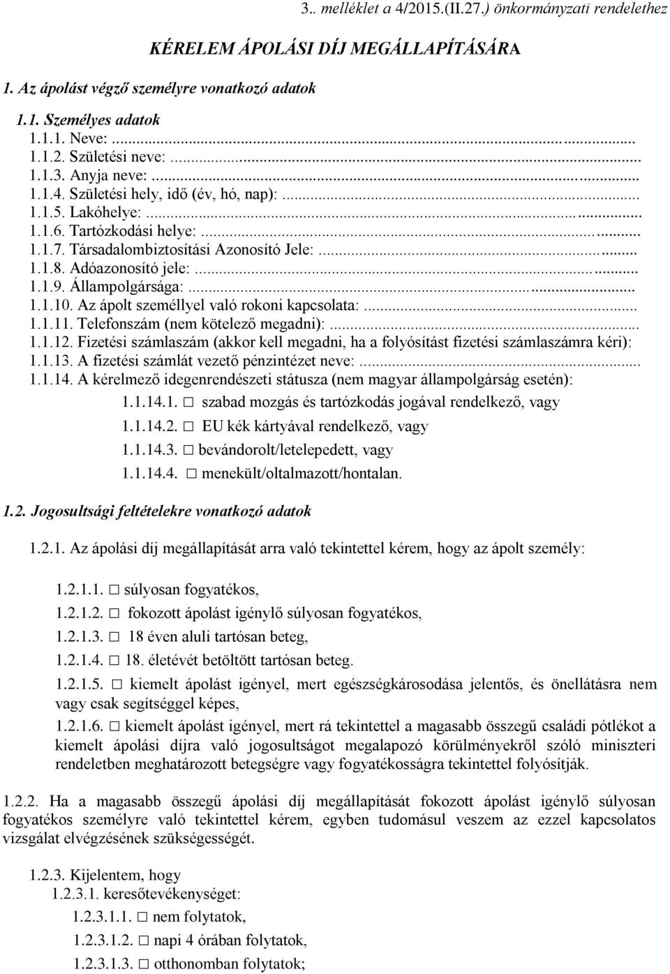 Állampolgársága:... 1.1.10. Az ápolt személlyel való rokoni kapcsolata:... 1.1.11. Telefonszám (nem kötelező megadni):... 1.1.12.