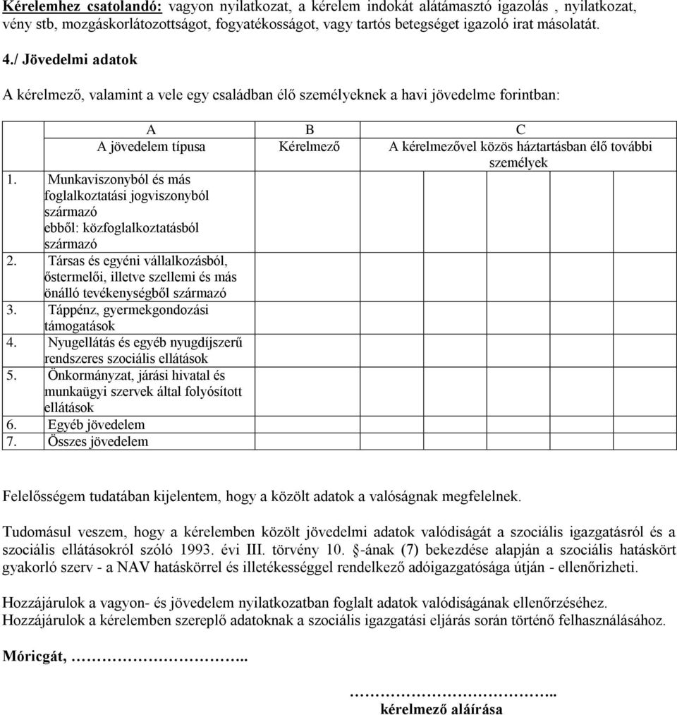 Munkaviszonyból és más foglalkoztatási jogviszonyból ebből: közfoglalkoztatásból 2. Társas és egyéni vállalkozásból, őstermelői, illetve szellemi és más önálló tevékenységből 3.