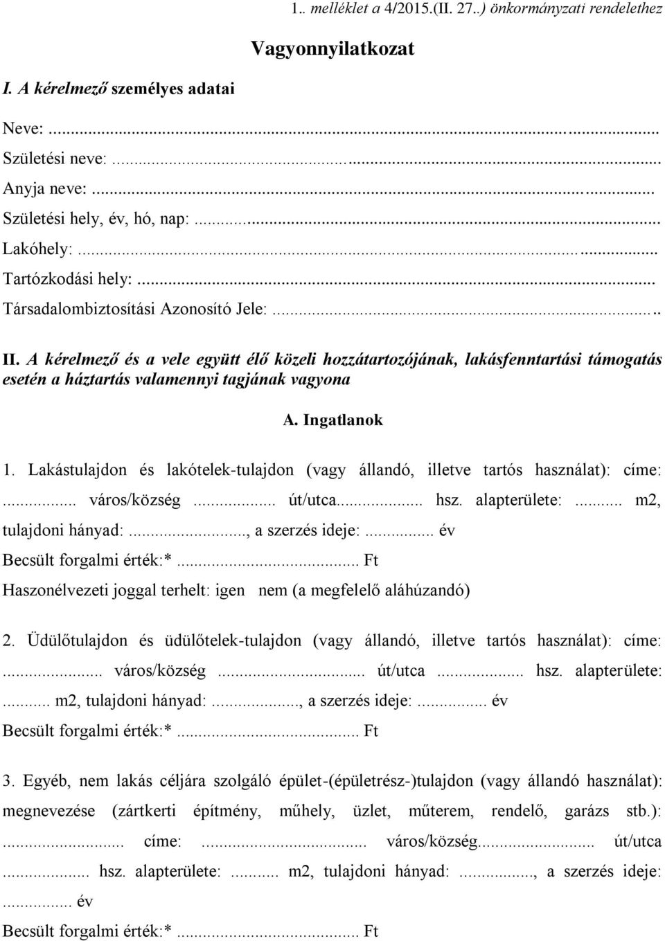 A kérelmező és a vele együtt élő közeli hozzátartozójának, lakásfenntartási támogatás esetén a háztartás valamennyi tagjának vagyona A. Ingatlanok 1.