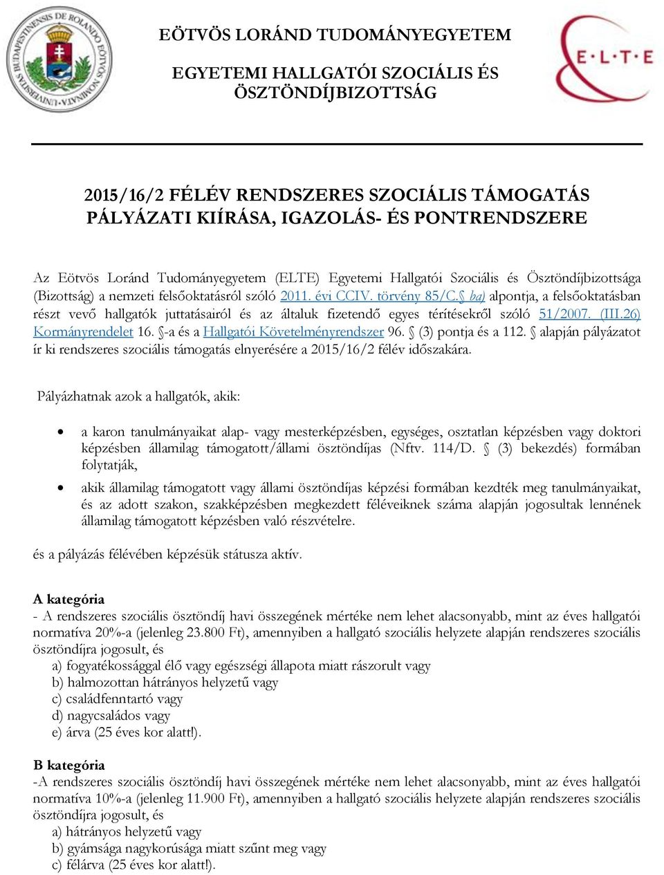 ba) alpontja, a felsőoktatásban részt vevő hallgatók juttatásairól és az általuk fizetendő egyes térítésekről szóló 51/2007. (III.26) Kormányrendelet 16. -a és a Hallgatói Követelményrendszer 96.