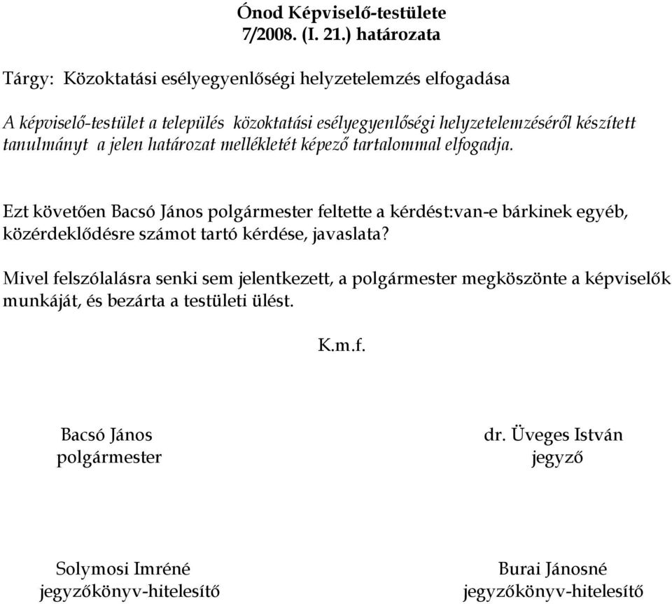 tanulmányt a jelen határozat mellékletét képező tartalommal elfogadja.