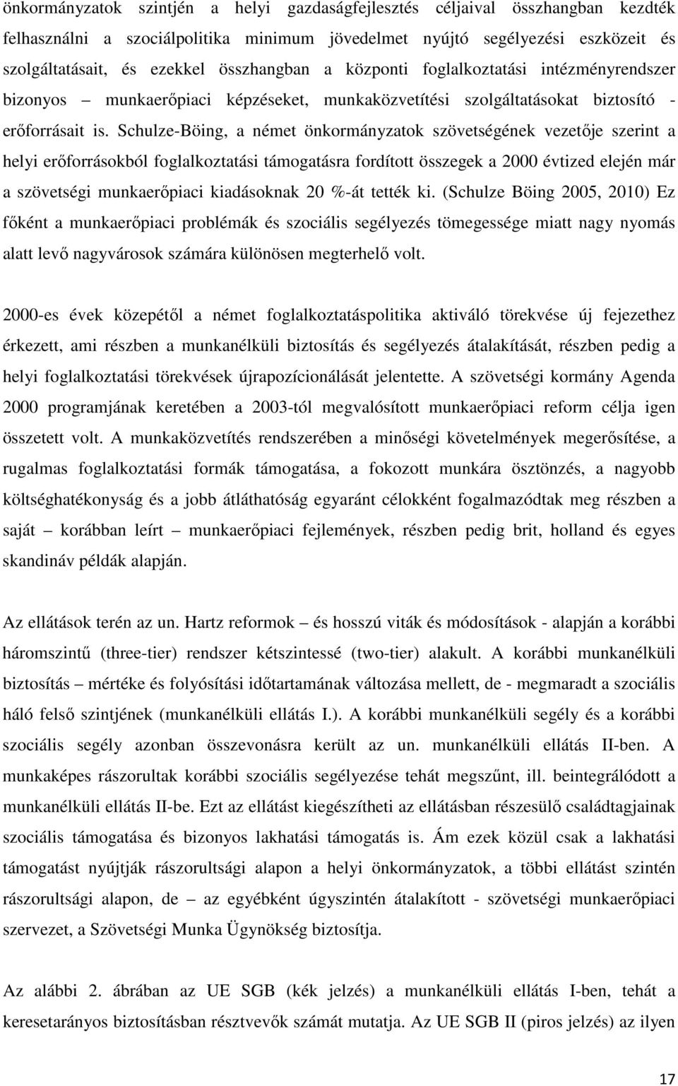 Schulze-Böing, a német önkormányzatok szövetségének vezetıje szerint a helyi erıforrásokból foglalkoztatási támogatásra fordított összegek a 2000 évtized elején már a szövetségi munkaerıpiaci