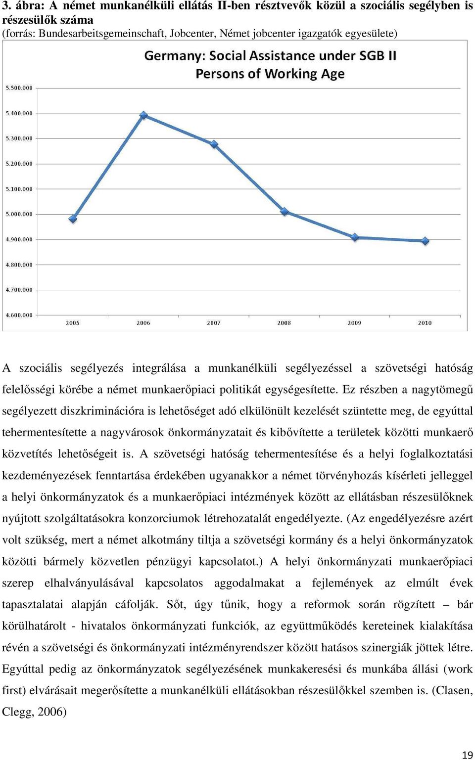 Ez részben a nagytömegő segélyezett diszkriminációra is lehetıséget adó elkülönült kezelését szüntette meg, de egyúttal tehermentesítette a nagyvárosok önkormányzatait és kibıvítette a területek