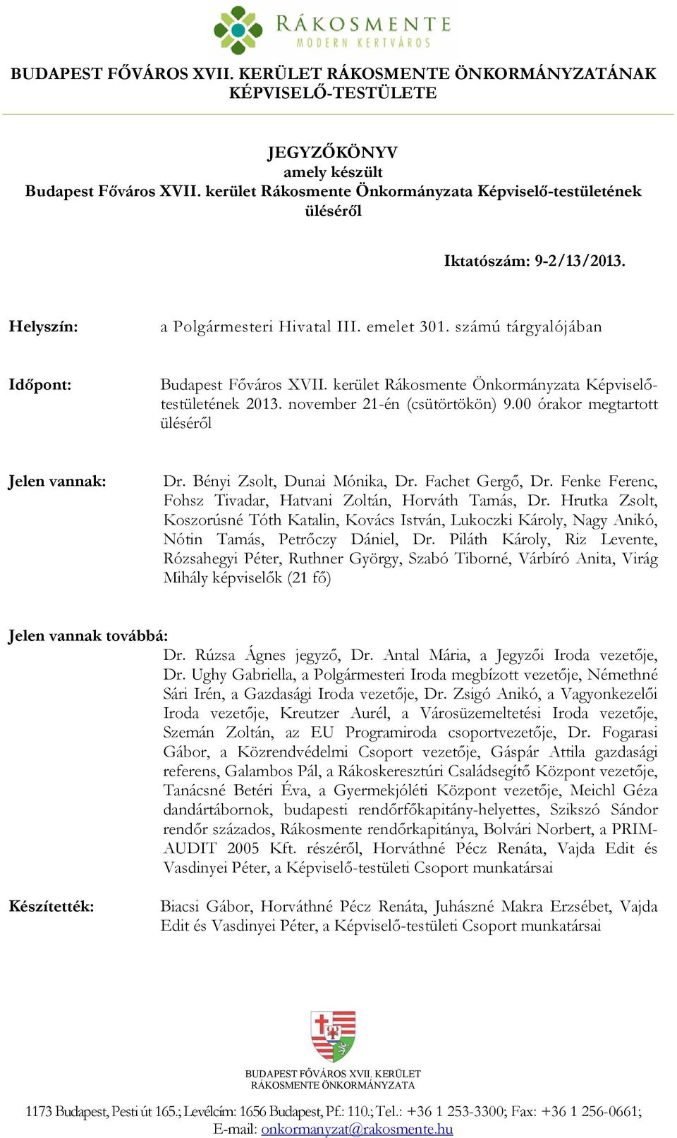00 órakor megtartott üléséről Jelen vannak: Dr. Bényi Zsolt, Dunai Mónika, Dr. Fachet Gergő, Dr. Fenke Ferenc, Fohsz Tivadar, Hatvani Zoltán, Horváth Tamás, Dr.