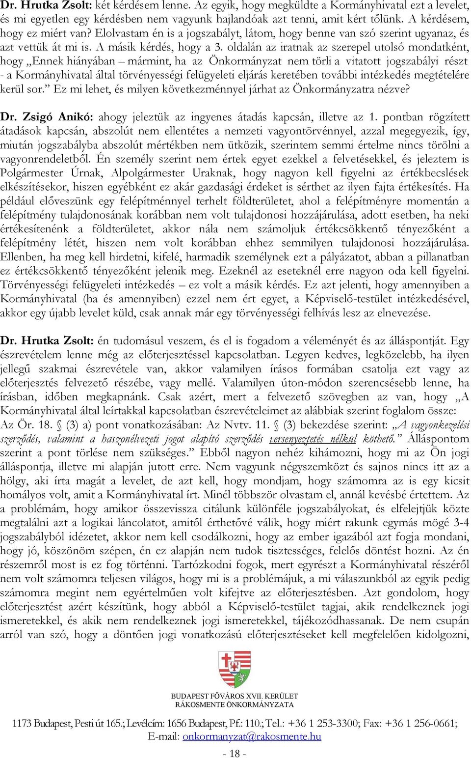 oldalán az iratnak az szerepel utolsó mondatként, hogy Ennek hiányában mármint, ha az Önkormányzat nem törli a vitatott jogszabályi részt - a Kormányhivatal által törvényességi felügyeleti eljárás