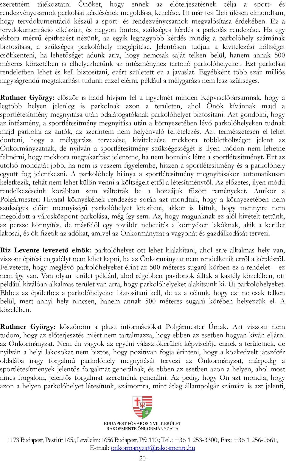Ez a tervdokumentáció elkészült, és nagyon fontos, szükséges kérdés a parkolás rendezése.