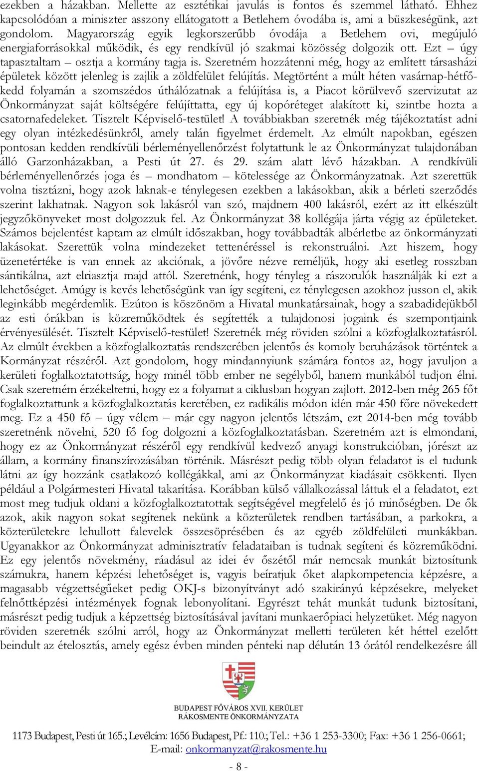 Szeretném hozzátenni még, hogy az említett társasházi épületek között jelenleg is zajlik a zöldfelület felújítás.