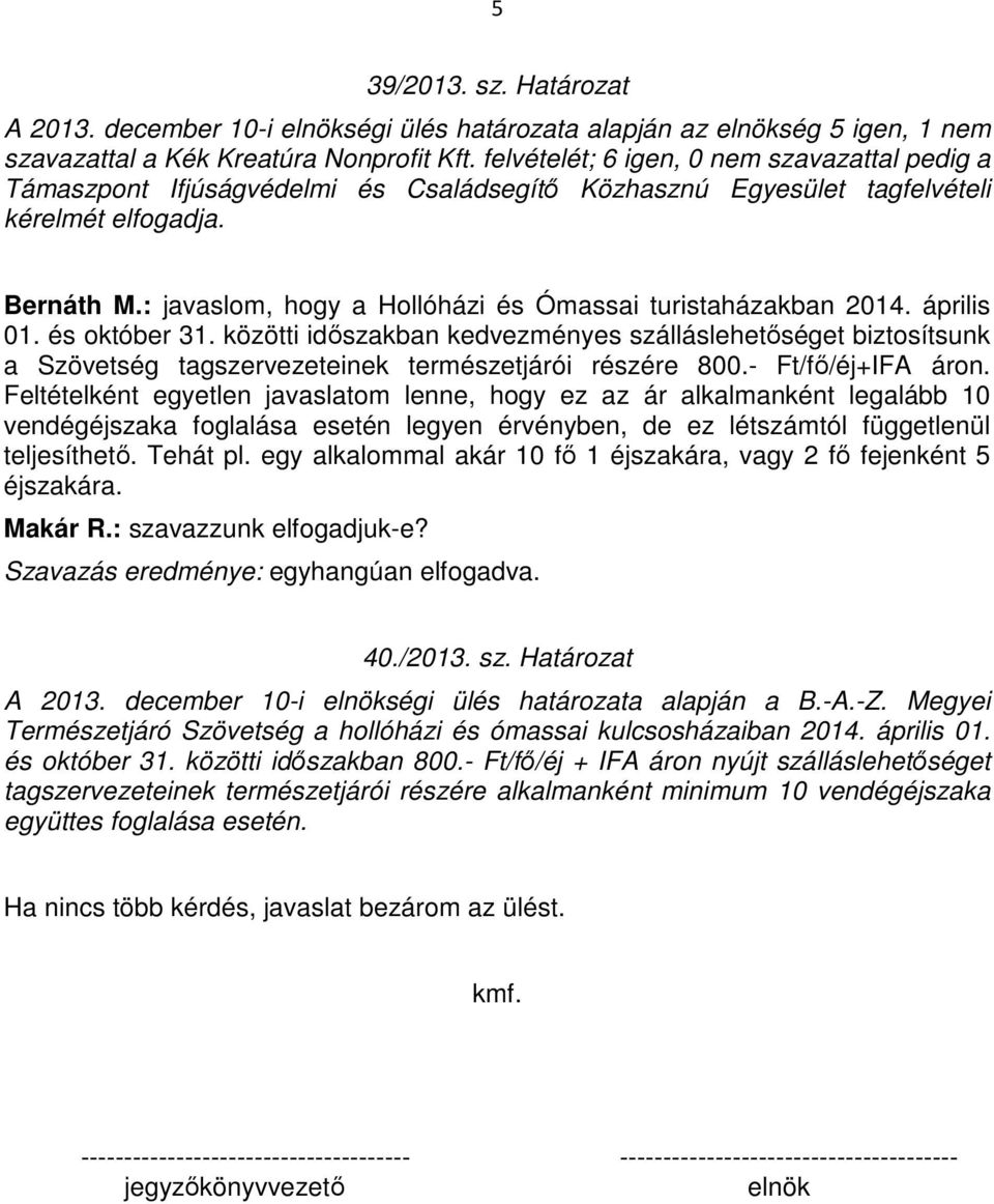 : javaslom, hogy a Hollóházi és Ómassai turistaházakban 2014. április 01. és október 31.