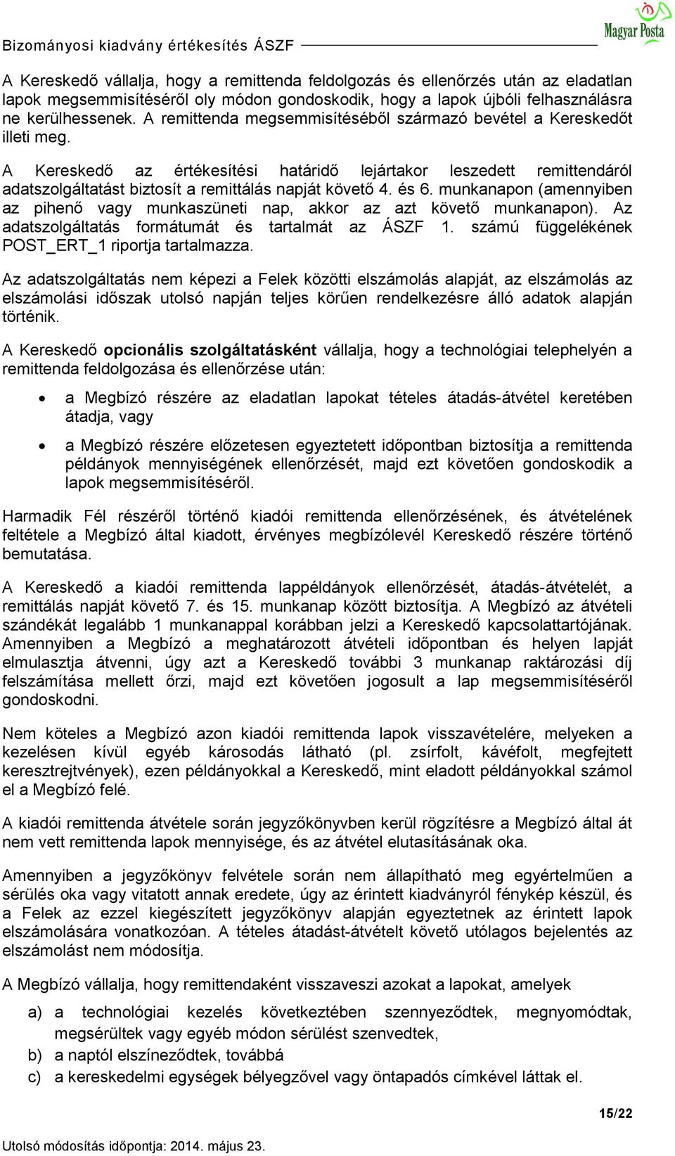 A Kereskedő az értékesítési határidő lejártakor leszedett remittendáról adatszolgáltatást biztosít a remittálás napját követő 4. és 6.