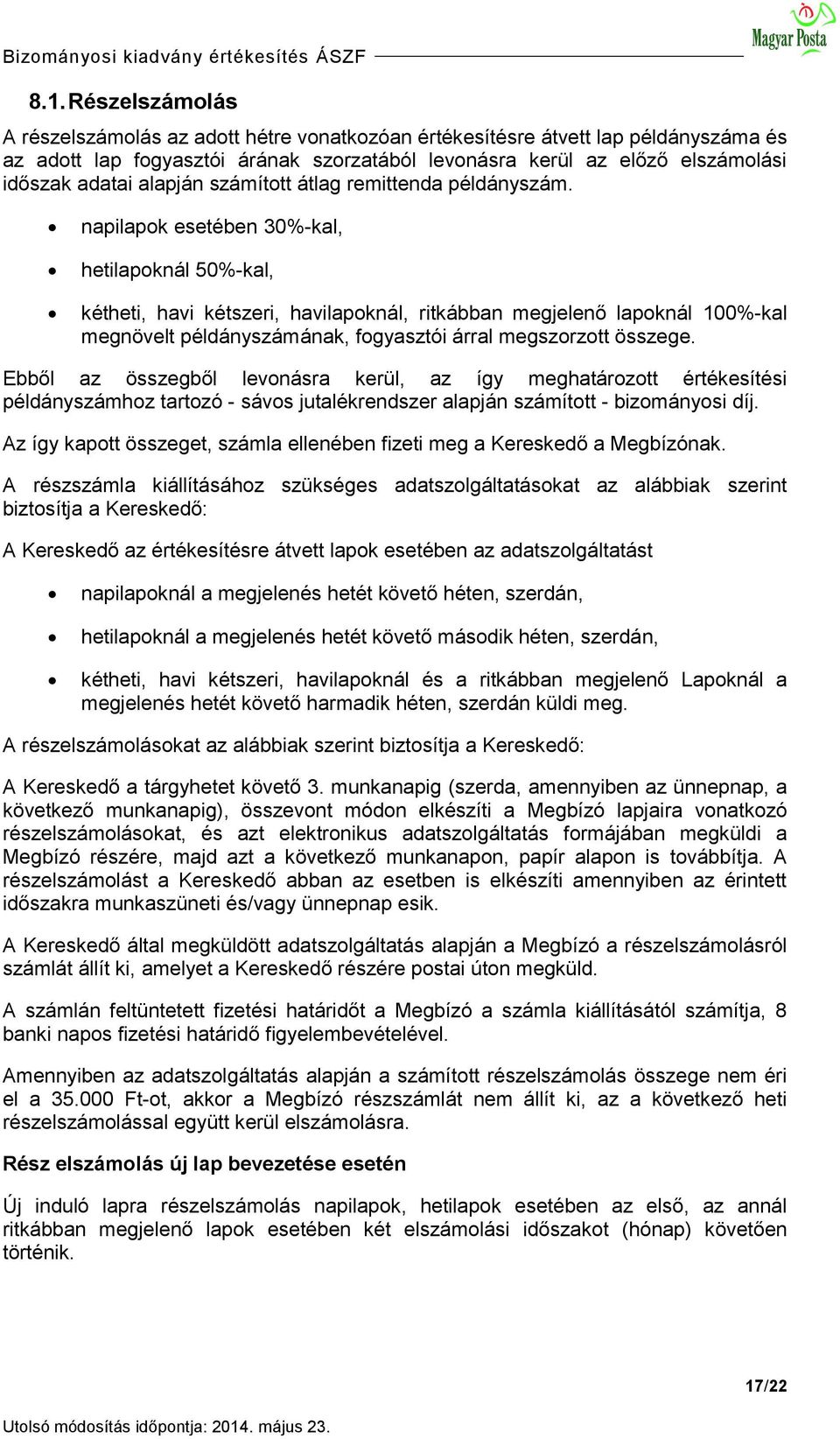 napilapok esetében 30%-kal, hetilapoknál 50%-kal, kétheti, havi kétszeri, havilapoknál, ritkábban megjelenő lapoknál 100%-kal megnövelt példányszámának, fogyasztói árral megszorzott összege.