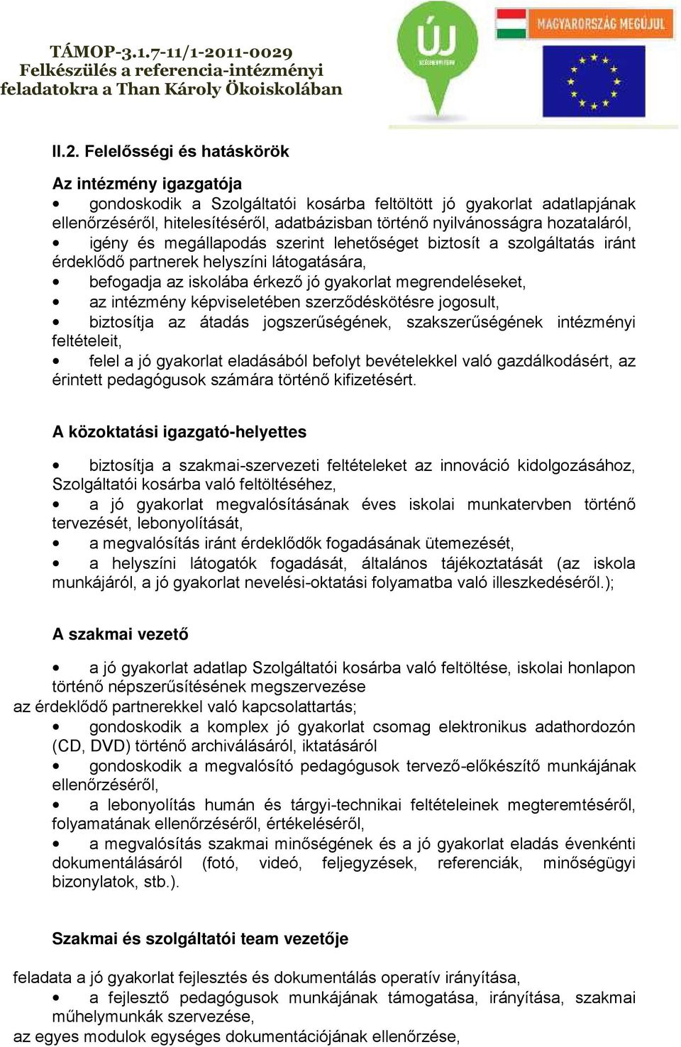 intézmény képviseletében szerződéskötésre jogosult, biztosítja az átadás jogszerűségének, szakszerűségének intézményi feltételeit, felel a jó gyakorlat eladásából befolyt bevételekkel való