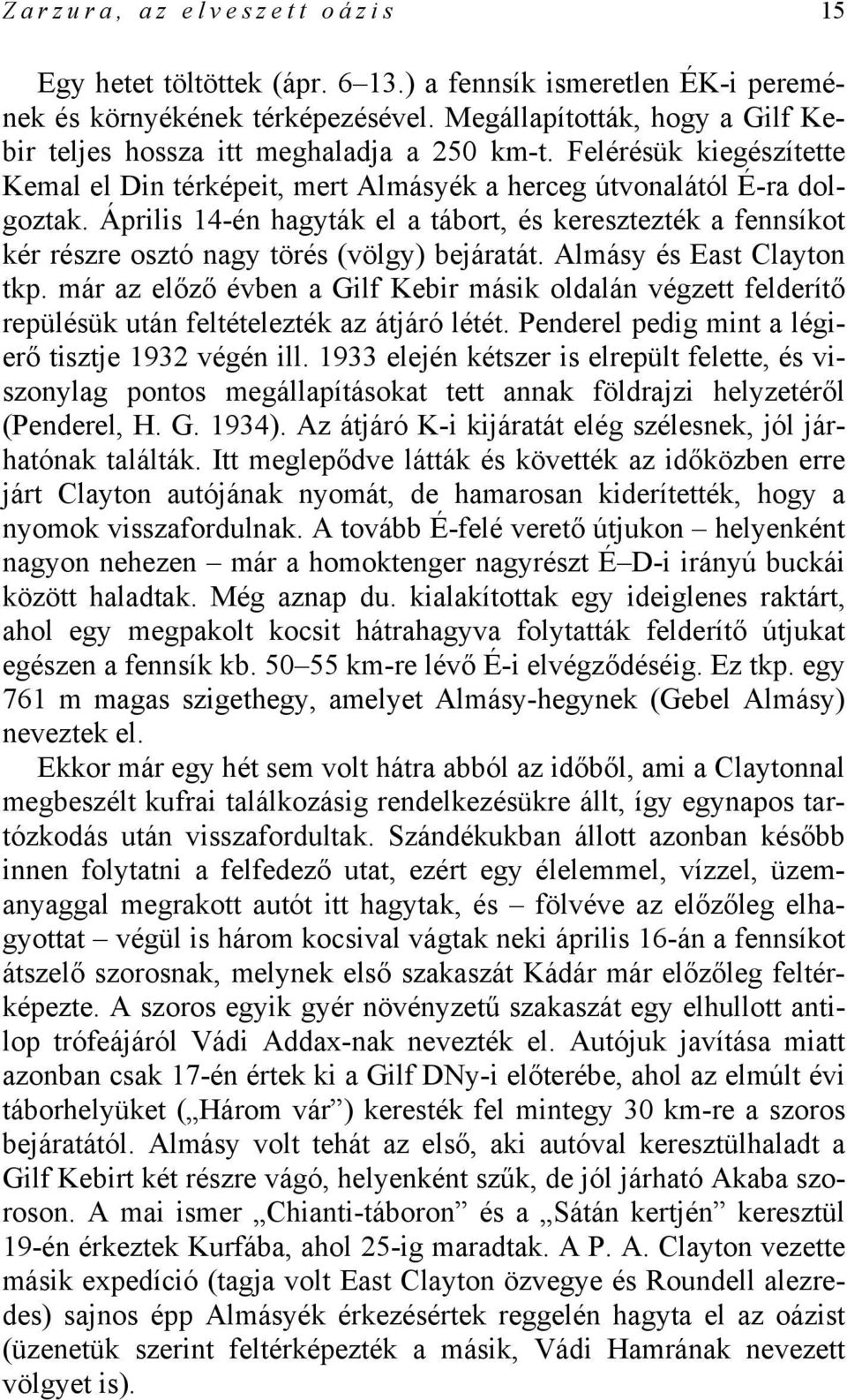 Április 14-én hagyták el a tábort, és keresztezték a fennsíkot kér részre osztó nagy törés (völgy) bejáratát. Almásy és East Clayton tkp.