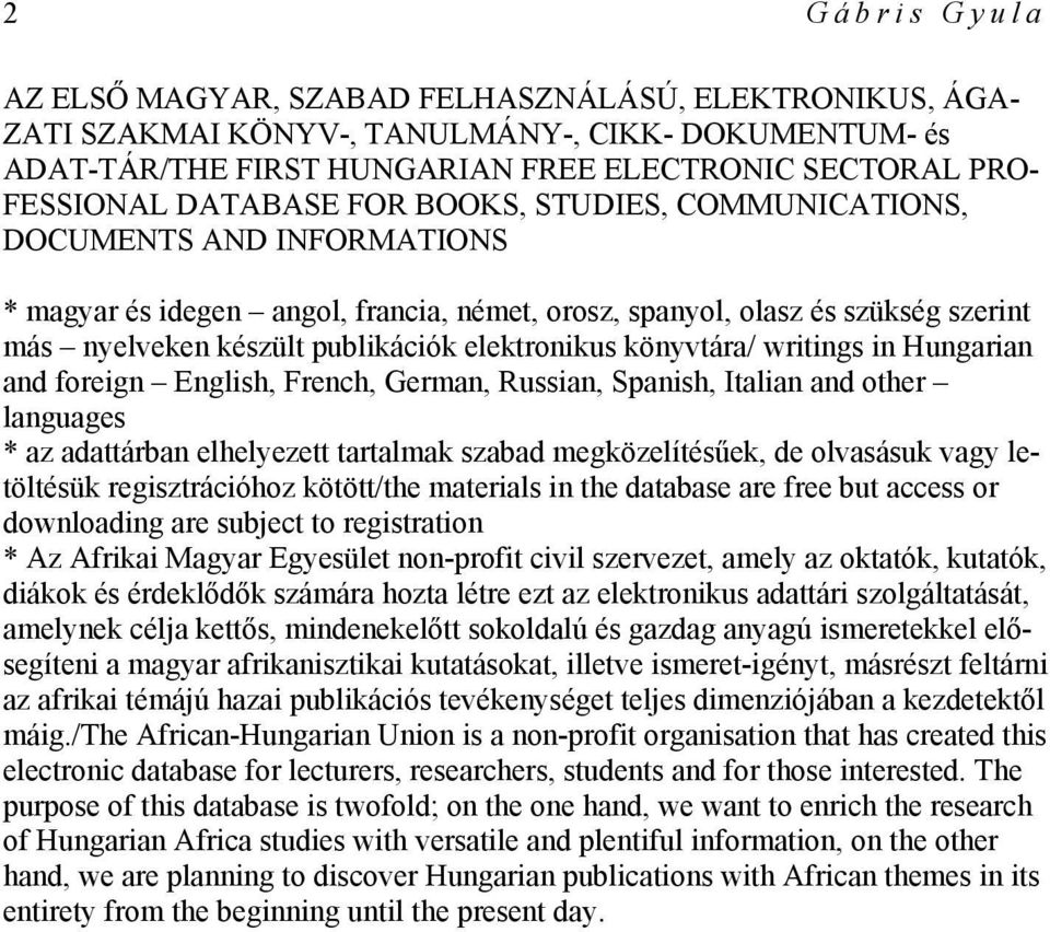 elektronikus könyvtára/ writings in Hungarian and foreign English, French, German, Russian, Spanish, Italian and other languages * az adattárban elhelyezett tartalmak szabad megközelítésűek, de