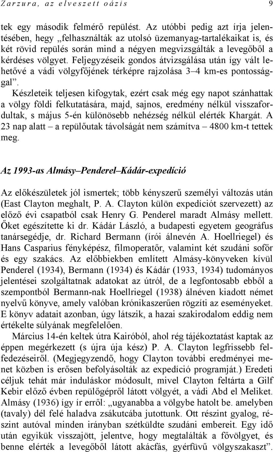 Feljegyzéseik gondos átvizsgálása után így vált lehetővé a vádi völgyfőjének térképre rajzolása 3 4 km-es pontossággal.