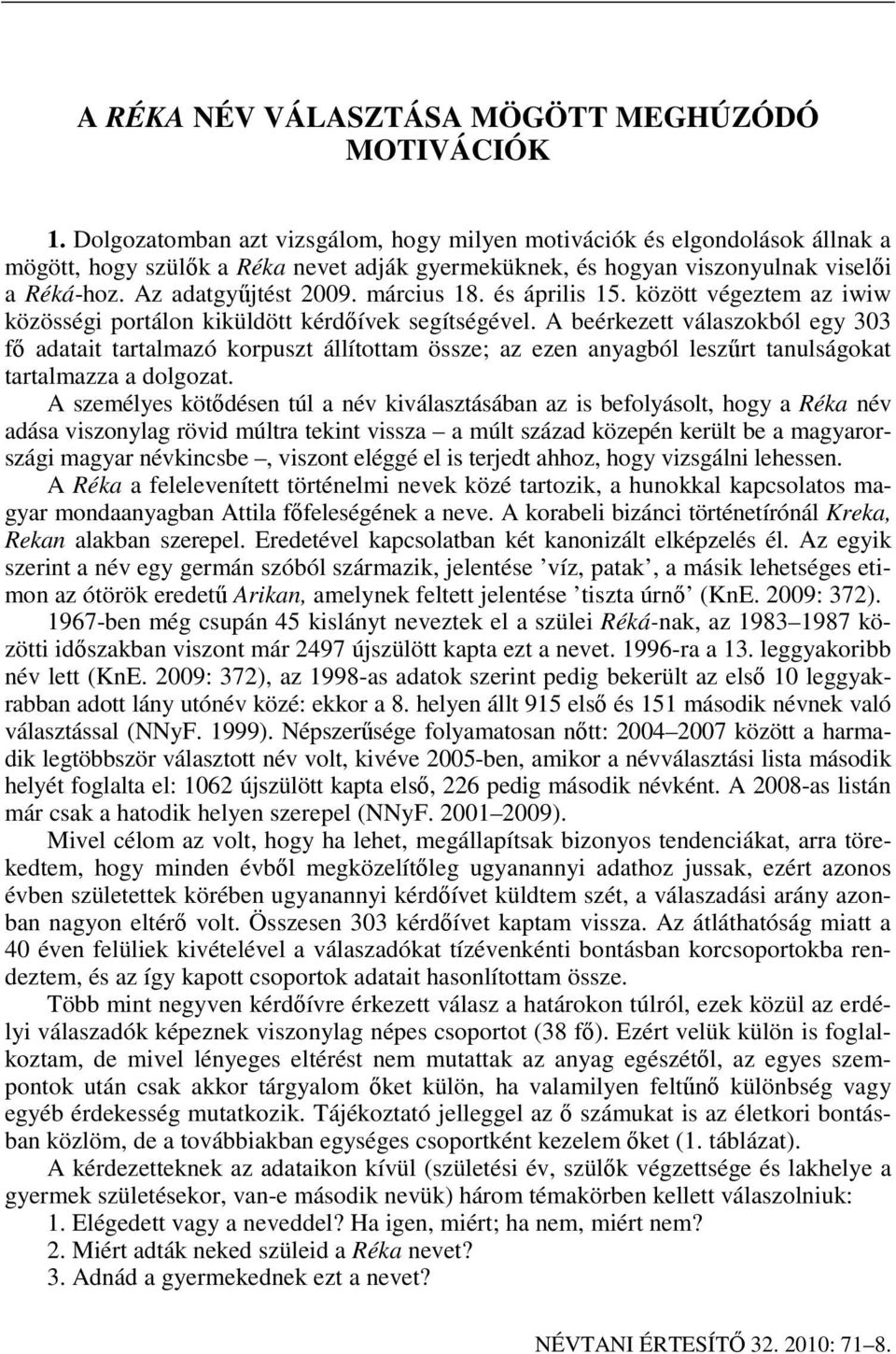 március 18. és április 15. között végeztem az iwiw közösségi portálon kiküldött kérd ívek segítségével.