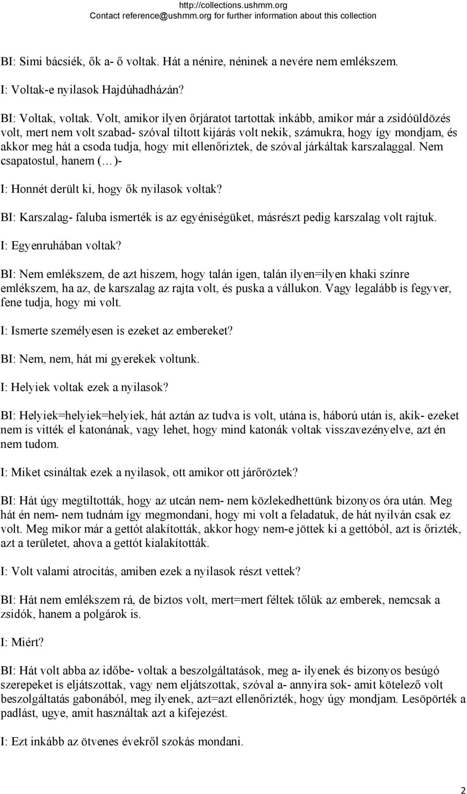 hogy mit ellenőriztek, de szóval járkáltak karszalaggal. Nem csapatostul, hanem ( )- I: Honnét derült ki, hogy ők nyilasok voltak?