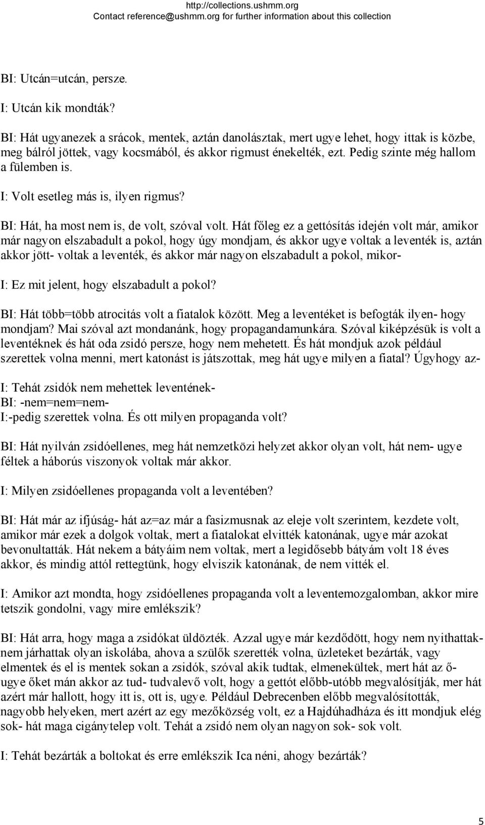 I: Volt esetleg más is, ilyen rigmus? BI: Hát, ha most nem is, de volt, szóval volt.