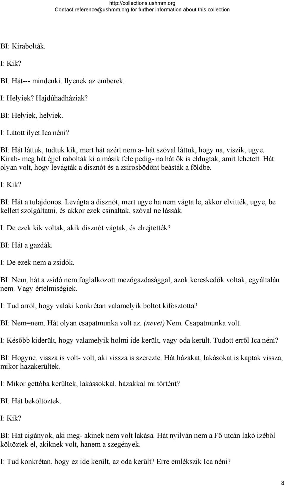 Hát olyan volt, hogy levágták a disznót és a zsírosbödönt beásták a földbe. I: Kik? BI: Hát a tulajdonos.