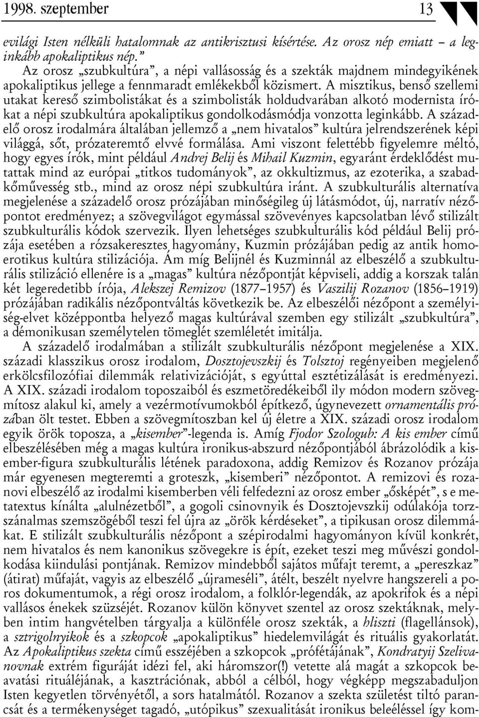 A misztikus, benső szellemi utakat kereső szimbolistákat és a szimbolisták holdudvarában alkotó modernista írókat a népi szubkultúra apokaliptikus gondolkodásmódja vonzotta leginkább.