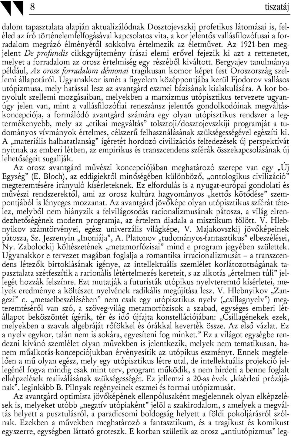 Az 1921-ben megjelent De profundis cikkgyűjtemény írásai elemi erővel fejezik ki azt a rettenetet, melyet a forradalom az orosz értelmiség egy részéből kiváltott.