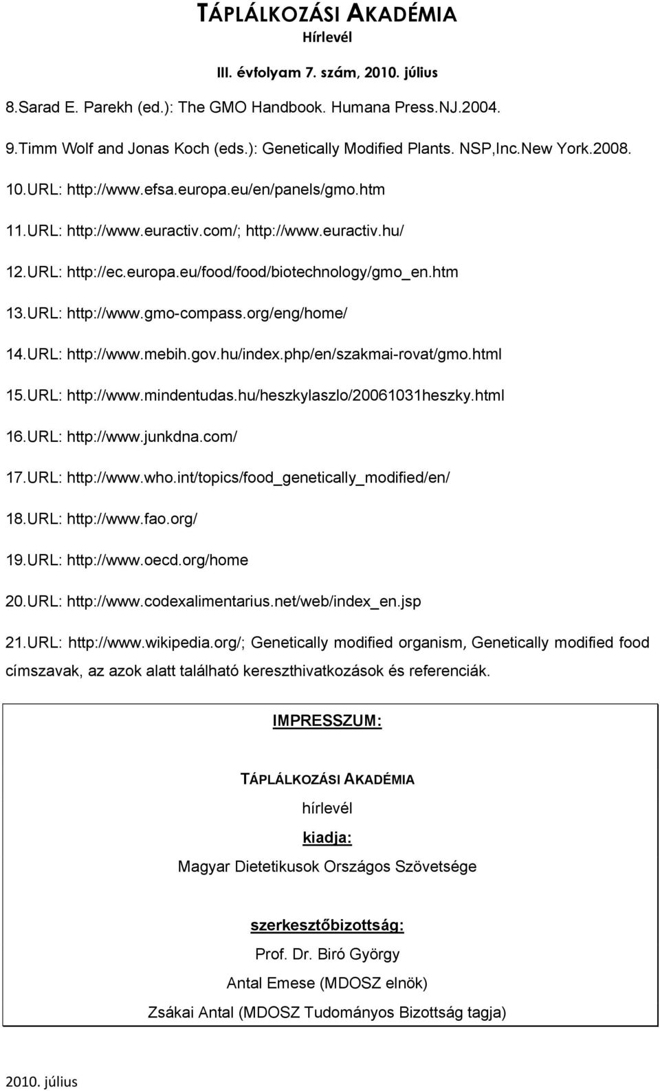 hu/index.php/en/szakmai-rovat/gmo.html 15.URL: http://www.mindentudas.hu/heszkylaszlo/20061031heszky.html 16.URL: http://www.junkdna.com/ 17.URL: http://www.who.