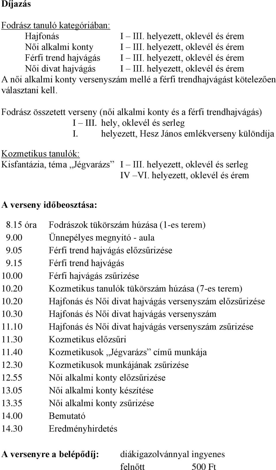 Fodrász összetett verseny (női alkalmi konty és a férfi trendhajvágás) I III. hely, oklevél és serleg I.