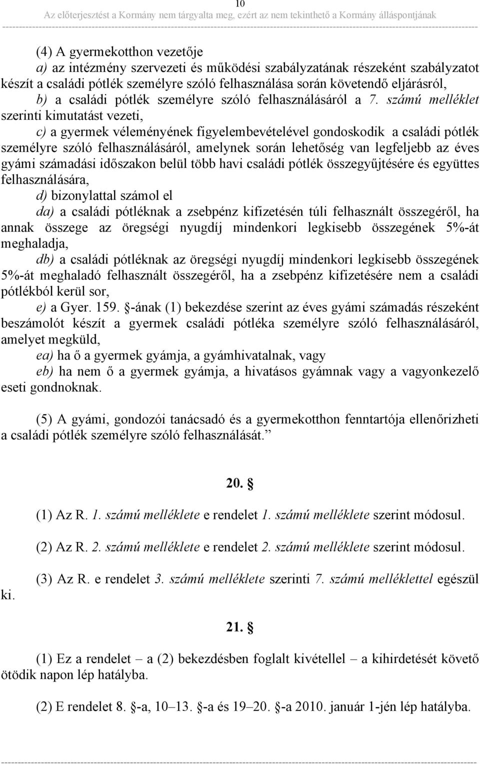 számú melléklet szerinti kimutatást vezeti, c) a gyermek véleményének figyelembevételével gondoskodik a családi pótlék személyre szóló felhasználásáról, amelynek során lehetőség van legfeljebb az