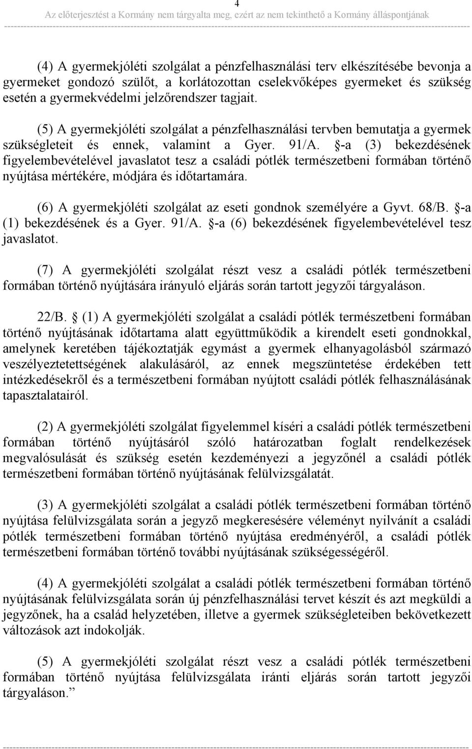 -a (3) bekezdésének figyelembevételével javaslatot tesz a családi pótlék természetbeni formában történő nyújtása mértékére, módjára és időtartamára.