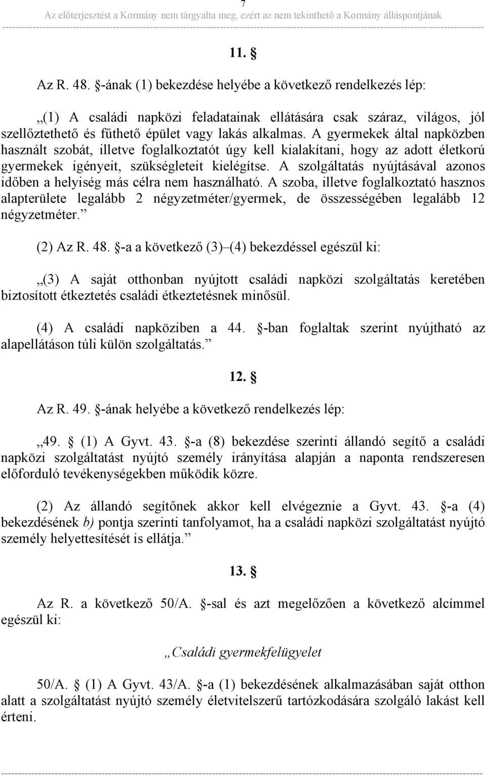 A szolgáltatás nyújtásával azonos időben a helyiség más célra nem használható.