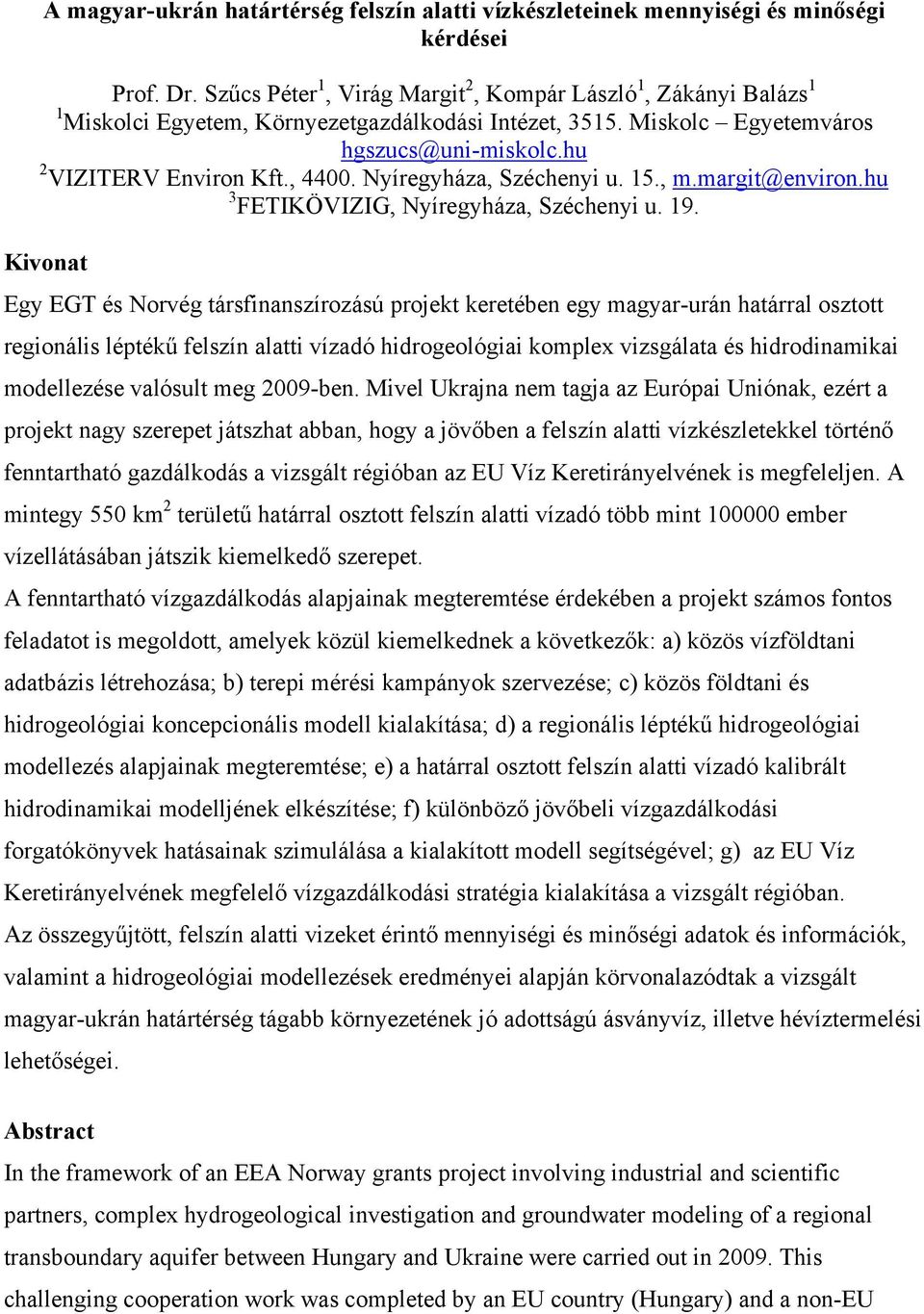 Nyíregyháza, Széchenyi u. 15., m.margit@environ.hu 3 FETIKÖVIZIG, Nyíregyháza, Széchenyi u. 19.