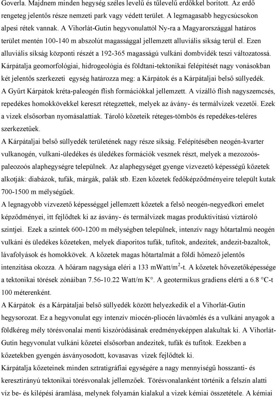 Ezen alluviális síkság központi részét a 192-365 magasságú vulkáni dombvidék teszi változatossá.