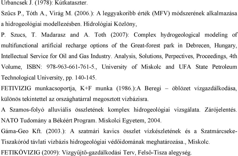 Toth (2007): Complex hydrogeological modeling of multifunctional artificial recharge options of the Great-forest park in Debrecen, Hungary, Intellectual Service for Oil and Gas Industry.