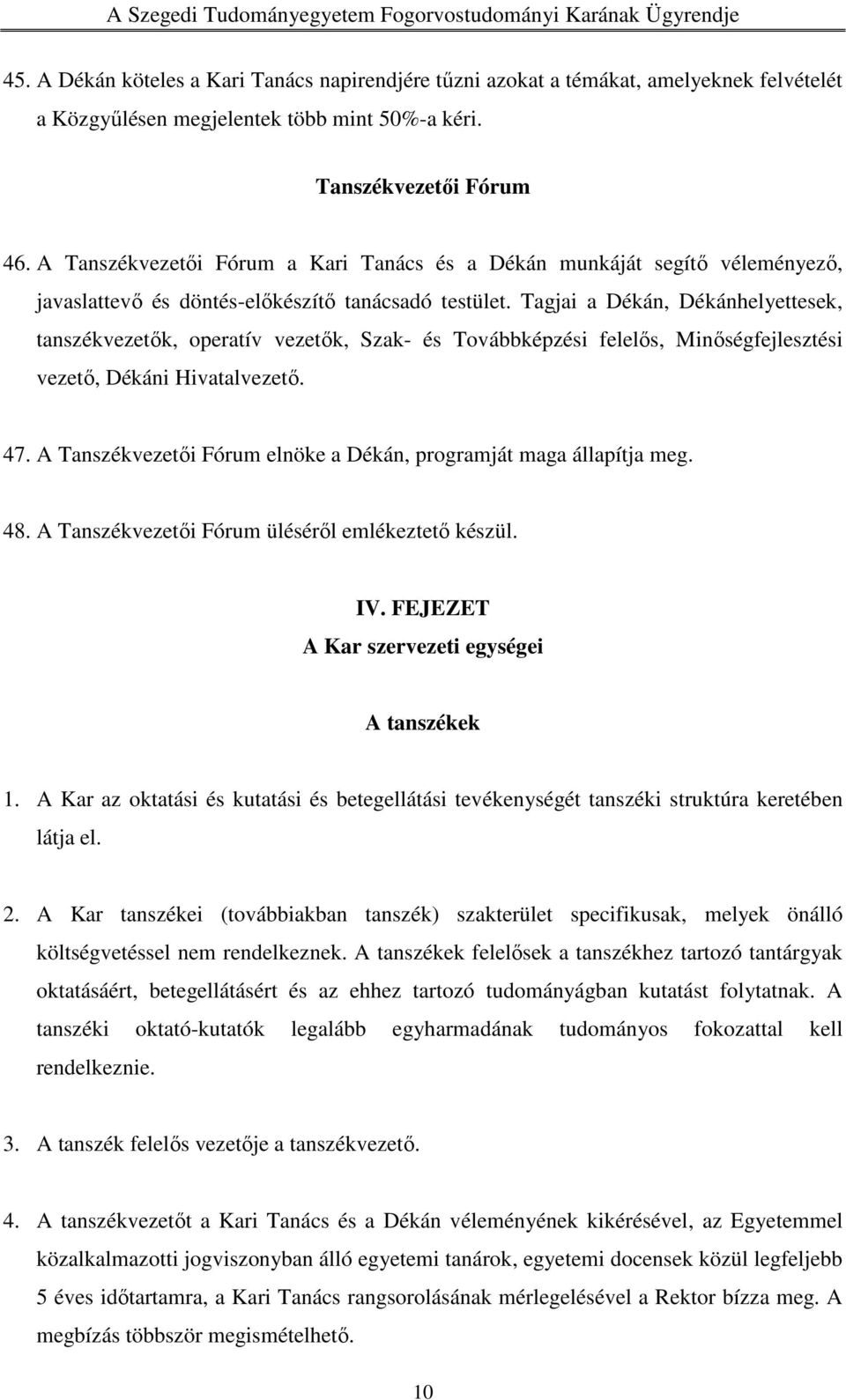 Tagjai a Dékán, Dékánhelyettesek, tanszékvezetők, operatív vezetők, Szak- és Továbbképzési felelős, Minőségfejlesztési vezető, Dékáni Hivatalvezető. 47.