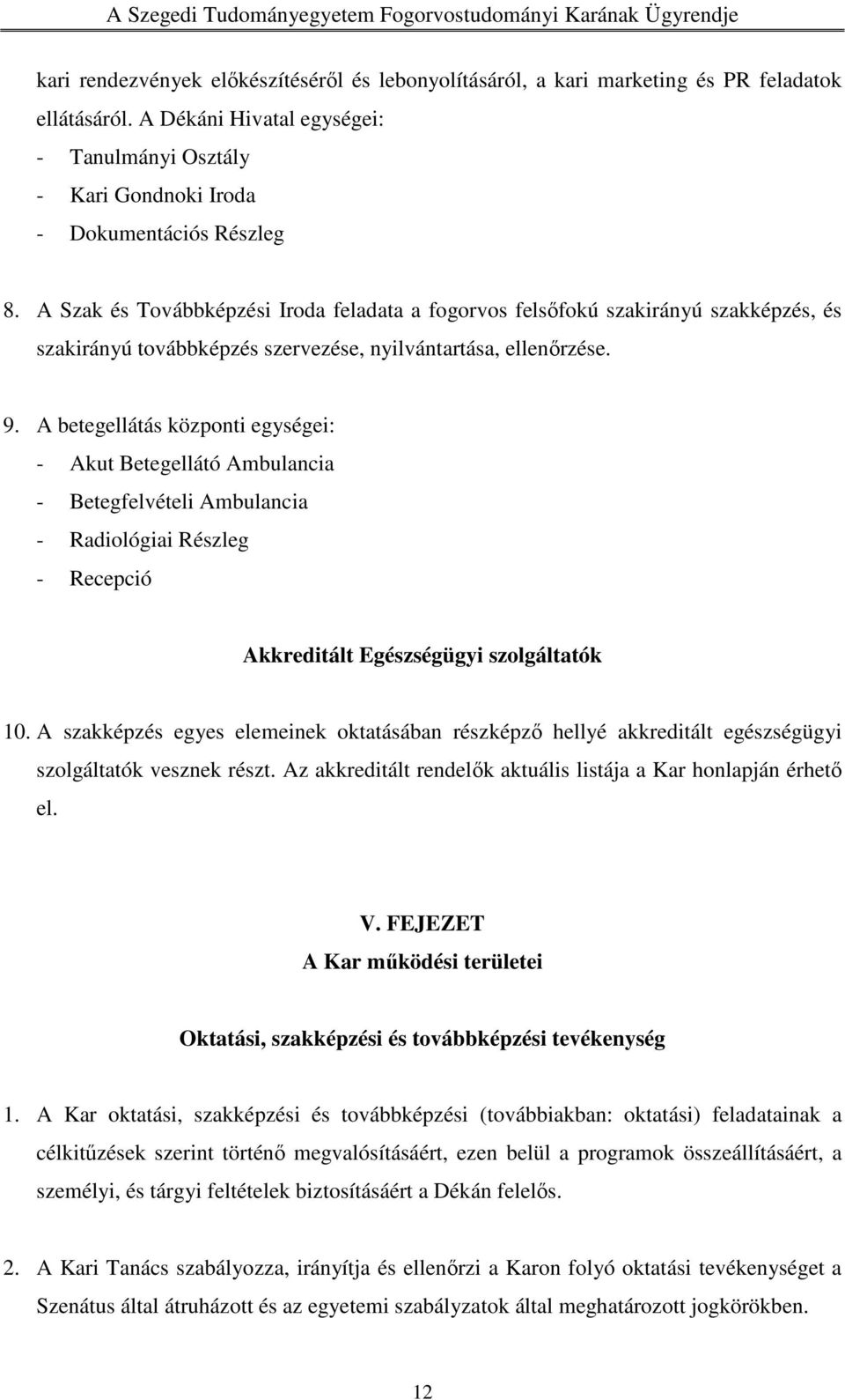 A betegellátás központi egységei: - Akut Betegellátó Ambulancia - Betegfelvételi Ambulancia - Radiológiai Részleg - Recepció Akkreditált Egészségügyi szolgáltatók 10.