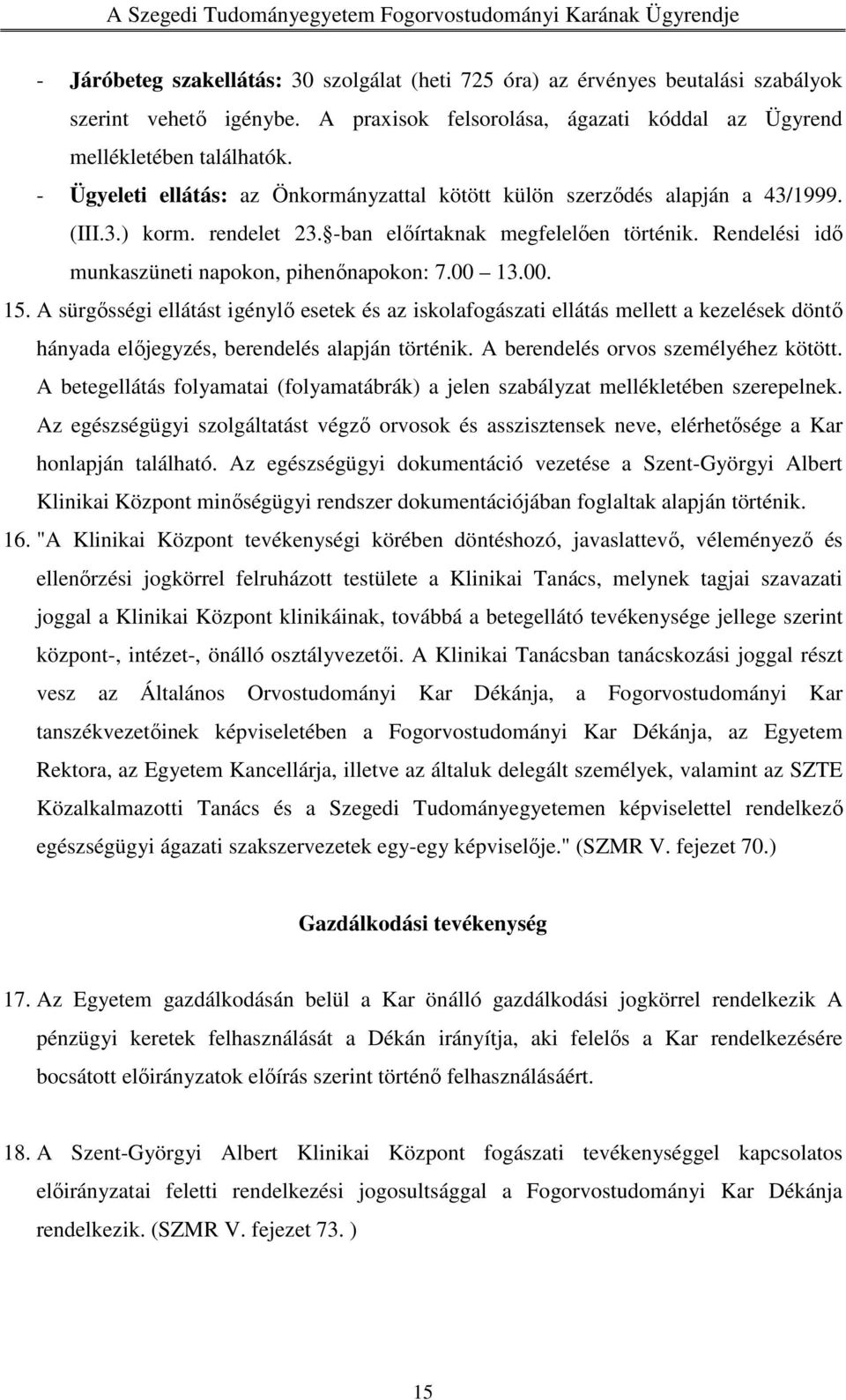 Rendelési idő munkaszüneti napokon, pihenőnapokon: 7.00 13.00. 15.