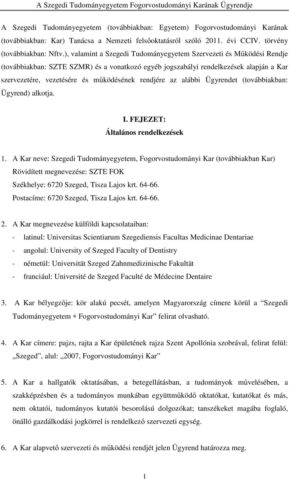 rendjére az alábbi Ügyrendet (továbbiakban: Ügyrend) alkotja. I. FEJEZET: Általános rendelkezések 1.