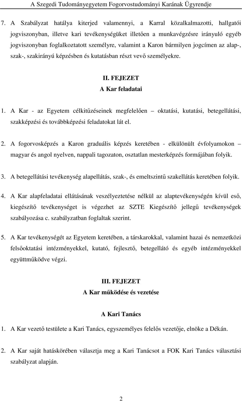 A Kar - az Egyetem célkitűzéseinek megfelelően oktatási, kutatási, betegellátási, szakképzési és továbbképzési feladatokat lát el. 2.