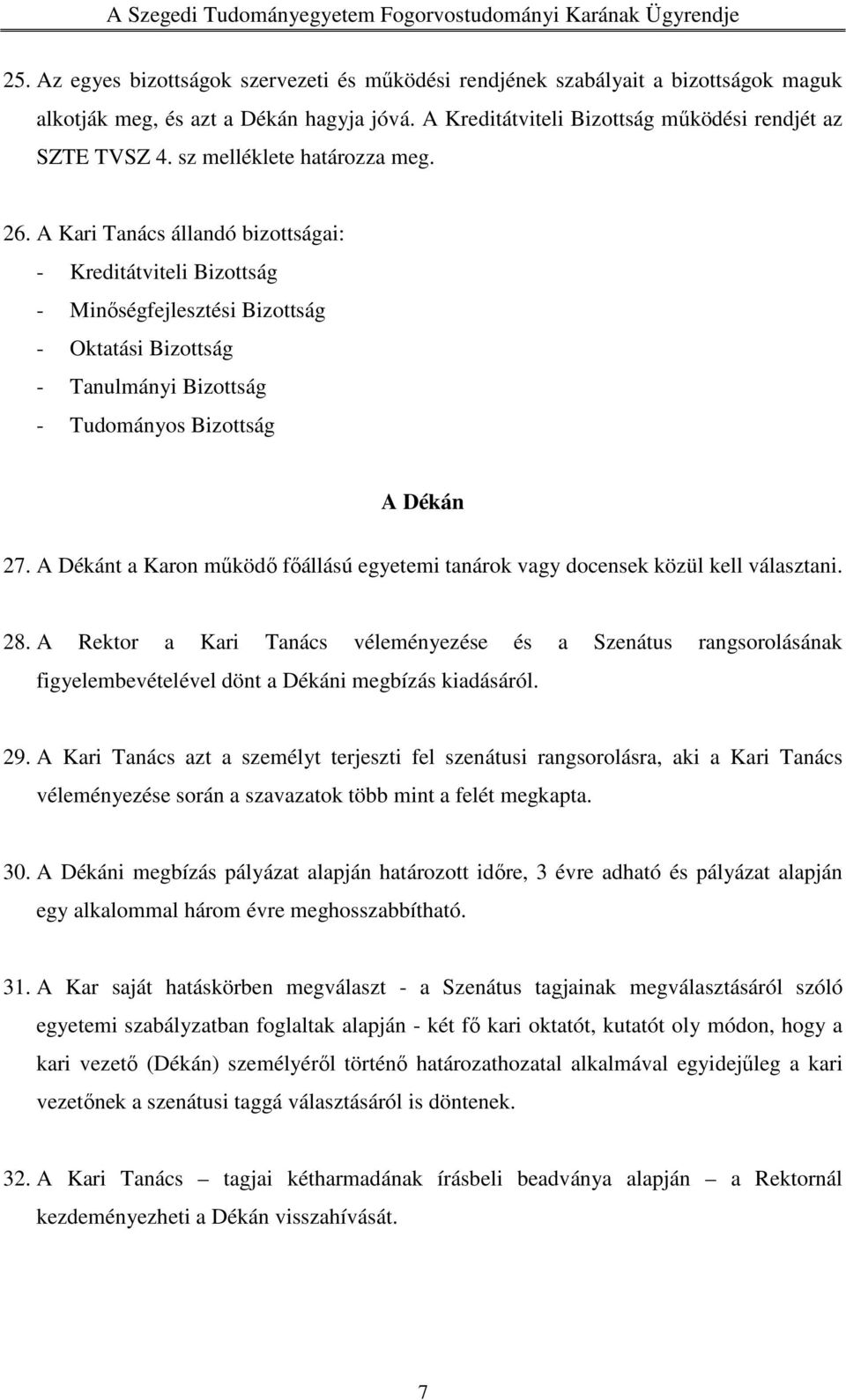 A Kari Tanács állandó bizottságai: - Kreditátviteli Bizottság - Minőségfejlesztési Bizottság - Oktatási Bizottság - Tanulmányi Bizottság - Tudományos Bizottság A Dékán 27.