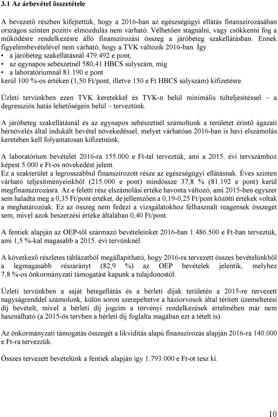 Így a járóbeteg szakellátásnál 479.492 e pont, az egynapos sebészetnél 580,41 HBCS súlyszám, míg a laboratóriumnál 81.