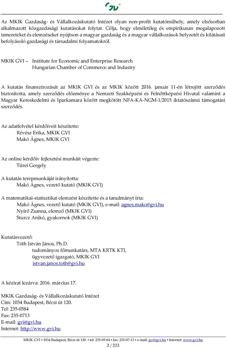 folyamatokról. MKIK GVI Institute for Economic and Enterprise Research Hungarian Chamber of Commerce and Industry A kutatás finanszírozását az MKIK GVI és az MKIK között 2016.