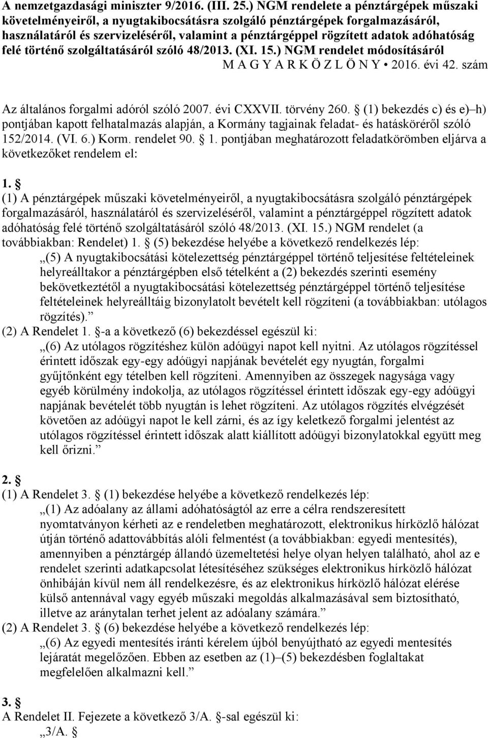 adóhatóság felé történő szolgáltatásáról szóló 48/2013. (XI. 15.) NGM rendelet módosításáról M A G Y A R K Ö Z L Ö N Y 2016. évi 42. szám Az általános forgalmi adóról szóló 2007. évi CXXVII.