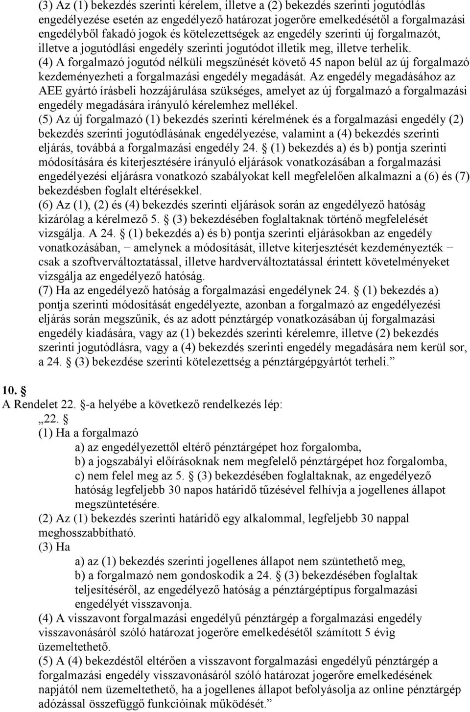 (4) A forgalmazó jogutód nélküli megszűnését követő 45 napon belül az új forgalmazó kezdeményezheti a forgalmazási engedély megadását.