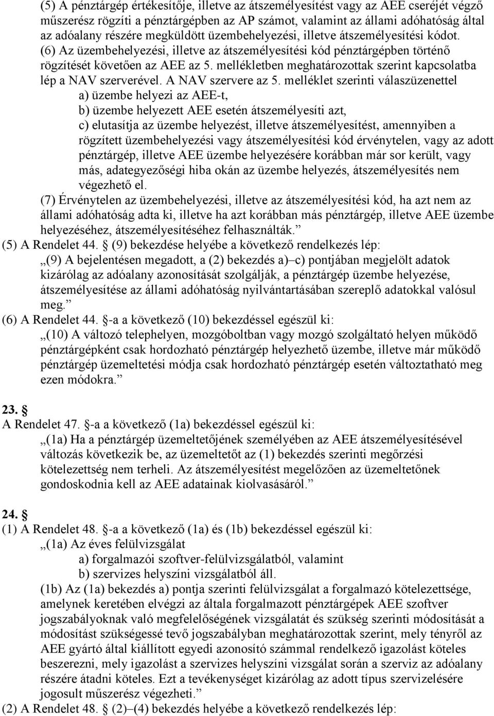 mellékletben meghatározottak szerint kapcsolatba lép a NAV szerverével. A NAV szervere az 5.