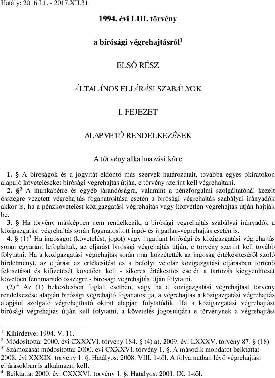 2 A munkabérre és egyéb járandóságra, valamint a pénzforgalmi szolgáltatónál kezelt összegre vezetett végrehajtás foganatosítása esetén a bírósági végrehajtás szabályai irányadók akkor is, ha a