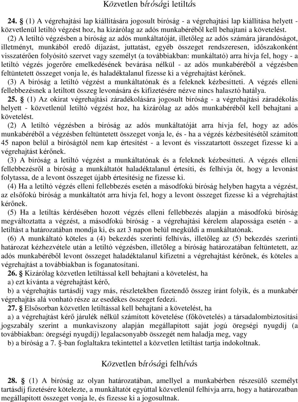 (2) A letiltó végzésben a bíróság az adós munkáltatóját, illetőleg az adós számára járandóságot, illetményt, munkából eredő díjazást, juttatást, egyéb összeget rendszeresen, időszakonként